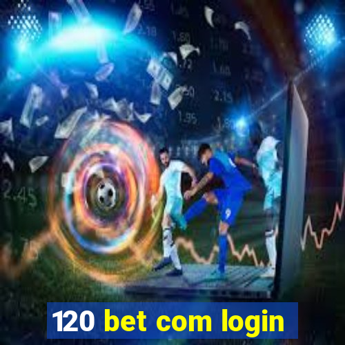 120 bet com login